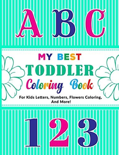 My Best Toddler Coloring Book Fun with Letters, Numbers, Top 10 Flowers Names, and Coloring Book for Adults and Kids