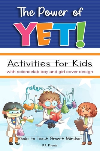 The Power of Yet! Activities for Kids with Sciencelab Boy and Girl Cover Design Books to Teach Growth Mindset