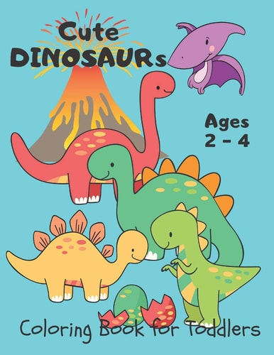 Cute Dinosaurs ... Coloring Book for Toddlers Dino Coloring Book for Kids Ages 2-4 Year-Olds. Simple and Easy for Little Hands to Color. Fantastic Gift for Toddlers Preschoolers Boys and Girls