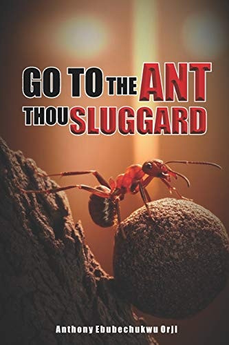 Go To The Ant Thou Sluggard