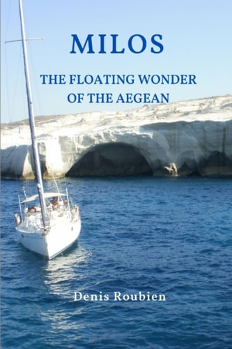 Milos. The Floating Wonder of the Aegean