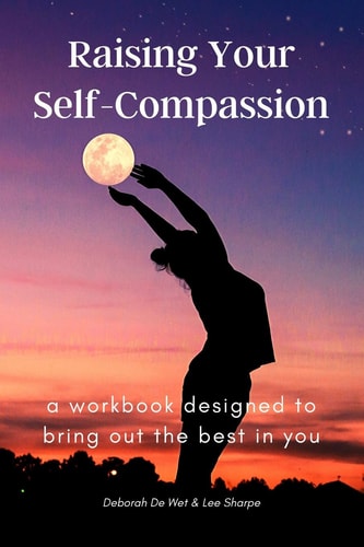 Raising Your Self-Compassion A Workbook Designed to Bring Out the Best in You