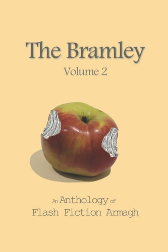 The Bramley Volume 2 An Anthology of Flash Fiction Armagh