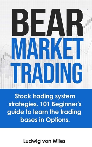 Bear Market Trading Stock Trading System Strategies. 101 Beginner's Guide to Learn the Trading Bases in Options.