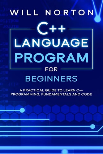 C++ Language Program for Beginners A Practical Guide to Learn C++ Programming, Fundamentals and Code