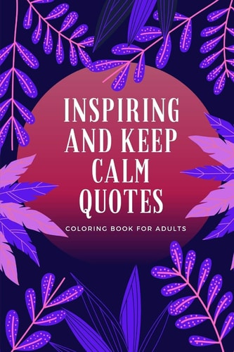 Inspiring and Keep Calm Quotes Coloring Book for Adults