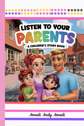 Listen to Your Parents A Children's Story Book