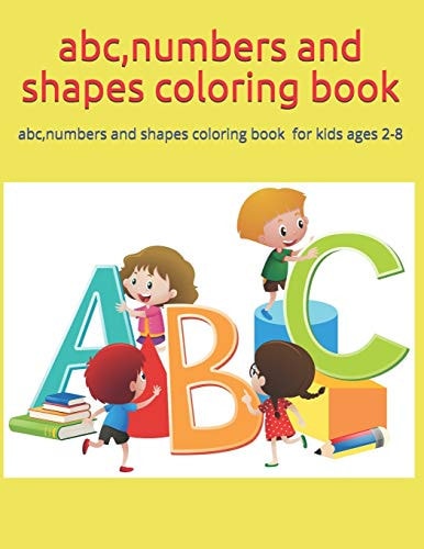 Abc, Numbers and Shapes Coloring Book Abc, Numbers and Shapes Coloring Book for Kids Ages 2-8