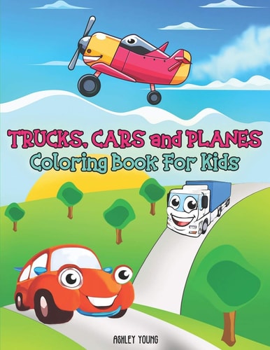 Trucks, Cars and Planes Coloring Book For Kids Cars Coloring Book for Kids, Boys Or Girls, with 50 High Quality Illustrations of Car, Muscle Car, Police Car, Buses, Suvs, Taxi, Jeep, Firetrucks, Planes, Helycopters and More.