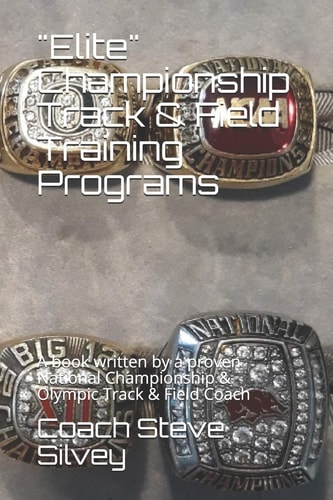 Elite Championship Track and Field Training Programs A Book Written by a Proven National Championship and Olympic Track and Field Coach