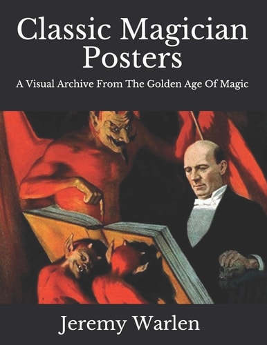 Classic Magician Posters A Visual Archive from The Golden Age of Magic