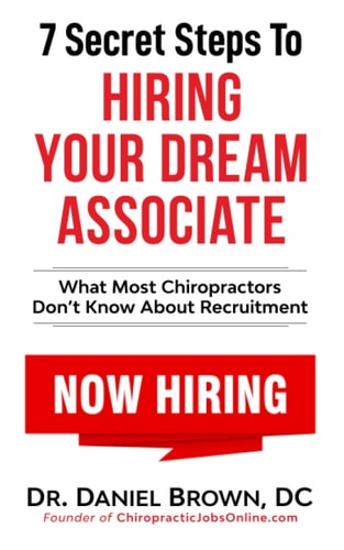 7 Secret Steps to Hiring Your Dream Associate What Most Chiropractors Don't Know about Recruitment