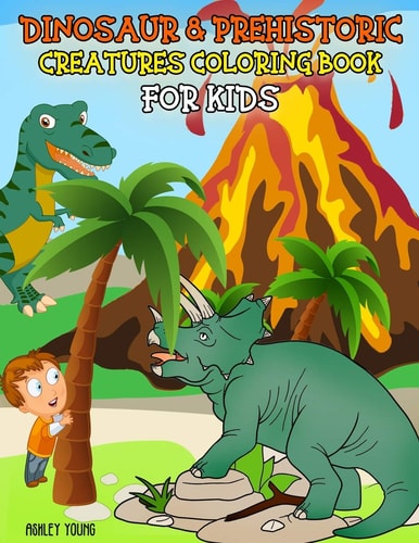 Dinosaur & Prehistoric Creatures Coloring Book For Kids Dinosaur Coloring Book for Kids Ages 3-8, Boys Or Girls, with 50 High Quality Illustrations of Velociraptor, Tyrannosaurus, Triceratops, Stegosaurus, Brontosaurus, Pterodactyl and More.