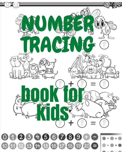 Number Tracing Book for Kids A Book of 72 Pages, the Size of 10/10, in which Everything a Child Needs to Enter the World of Numbers