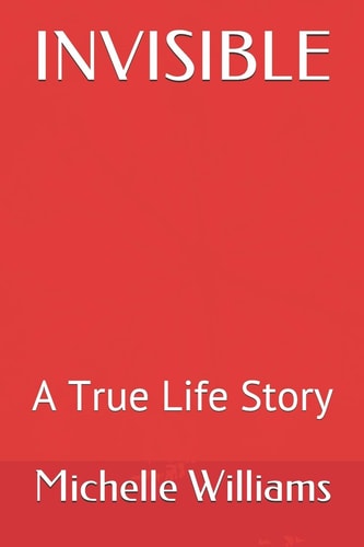 Invisible A True Life Story