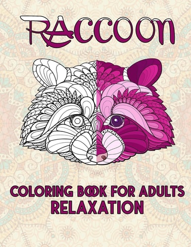 Raccoon Coloring Book For Adults Relaxation Cute and Amazing Animal Designs for Relaxation, Stress-relief Coloring Book For Adults and Grown-ups, 52 Pages, Gift for Girls, Kids, Teens