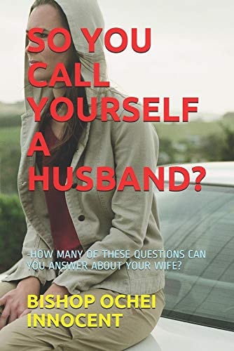 So You Call Yourself a Husband? -How Many of These Questions Can You Answer about Your Wife?