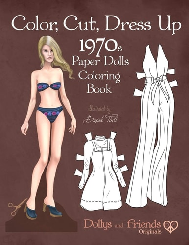 Color, Cut, Dress Up 1970s Paper Dolls Coloring Book, Dollys and Friends Originals Vintage Fashion History Paper Doll Collection, Adult Coloring Pages with Classic Seventies Style Costumes