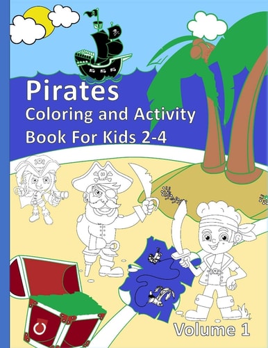 Pirates Coloring and Activity Book For Kids 2-4 Volume 1 Fun Adventure and Learning with Games and Pirates