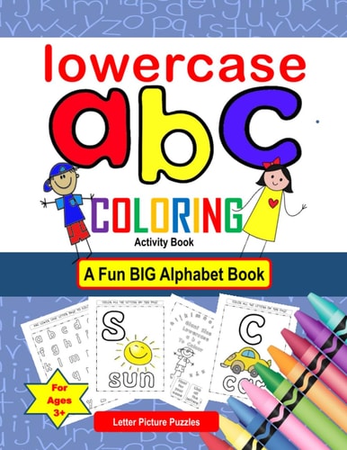 LowerCase Abc Coloring Activity Book - Letter Picture Puzzles a Fun Big Alphabet Book for Ages 3+ Color Activities for Kids from Kindergarten to 1st and 2nd Grades