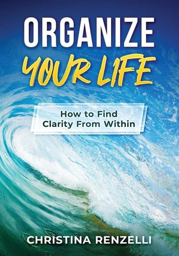 Organize Your Life How to Find Clarity From Within