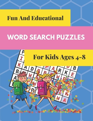 Fun And Educational Word Search Puzzles For Kids Ages 4-8 Fun And Useful Word Search Puzzles With Coloring Picture For Each Puzzle To Keep Your Child Entertained