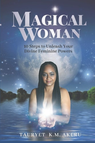 Magical Woman 10 Steps to Unleash Your Divine Feminine Powers