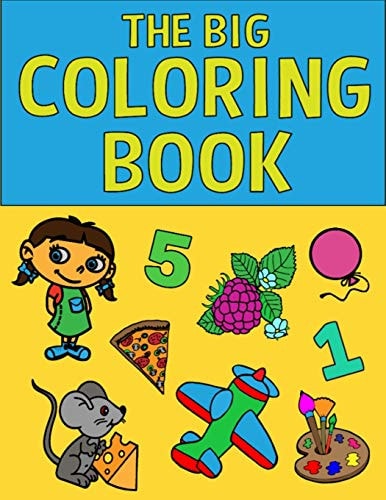 The Big Coloring Book My First Toddler Coloring Book, Fruits and Vegetables, Numbers, Shapes Animals, 160 Illustrations, Coloring Book for Kids Ages 2-4, 4-8