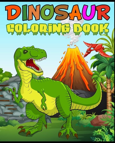 Dinosaur Coloring Book Fantastic Dinosaur Coloring Book for Boys, Girls, Toddlers, Preschoolers, Kids 3-8, 6-8 Kids & Toddlers, Children's Activity Books, Great Gift for Boys & Girls (Dinosaur Books)