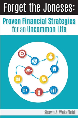 Forget the Joneses Proven Financial Strategies for an Uncommon Life