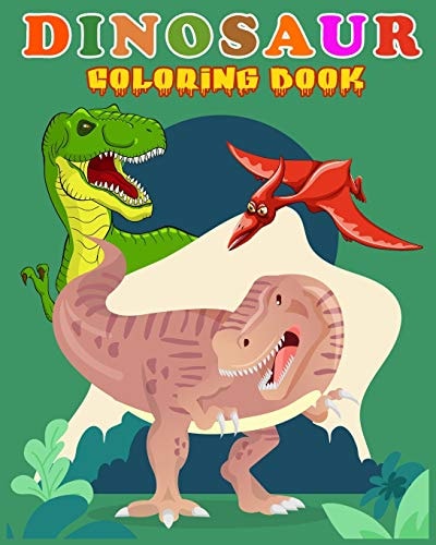 Dinosaur Coloring Book Fantastic Dinosaur Coloring Book for Boys, Girls, Toddlers, Preschoolers, Kids 3-8, 6-8 Kids & Toddlers, Children's Activity Books, Great Gift for Boys & Girls (Dinosaur Books)