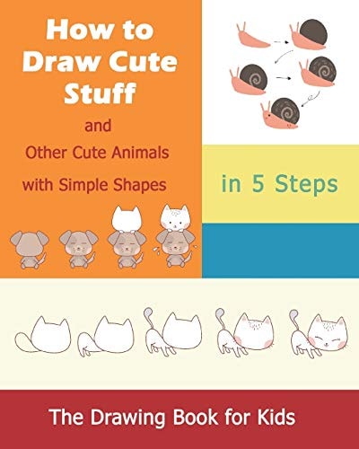 How to Draw Cute Stuff And Other Cute Animals with Simple Shapes in 5 Steps; the Drawing Book for Kids