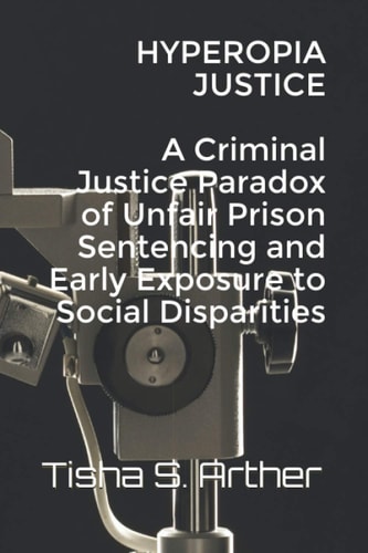 HYPEROPIA JUSTICE a Criminal Justice Paradox of Unfair Prison Sentencing and Early Exposure to Social Disparities