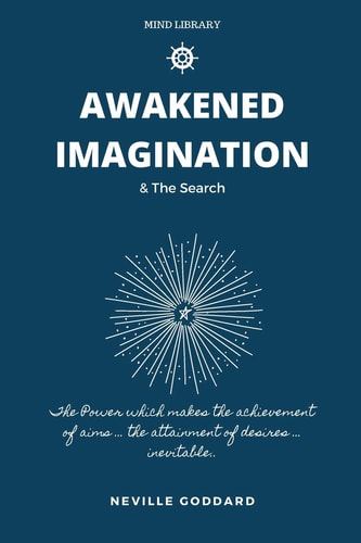 Awakened Imagination & The Search Imagination Creates Reality