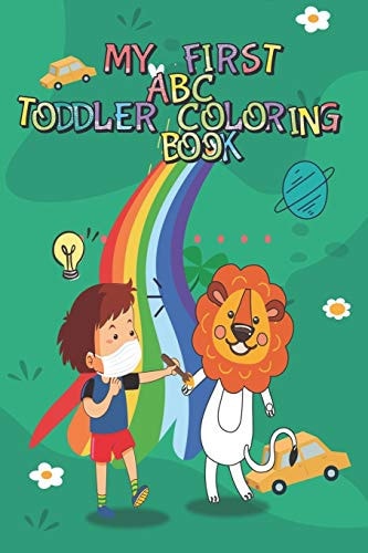 My First ABC Toddler Coloring Book Fun with Alphabets, Numbers, Animals and Cars Trucks Best Workbook for Toddlers & Kids Ages 3-8