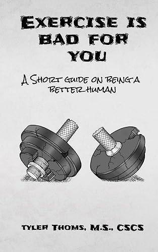 Exercise Is Bad For You A Short Guide on Being a Better Human