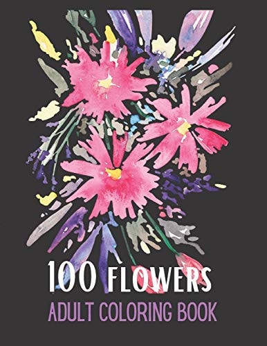 100 Flowers Coloring Book for Adults with Fun, Easy and Comfortable Coloring Pages, a Moment of Relaxation and Peace with Yourself/Family Vacations & Travel/wonderful Gifts/quarantine Activity...."8,5×11" IN
