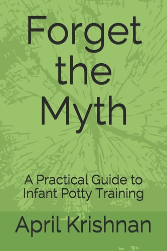Forget the Myth A Practical Guide to Infant Potty Training