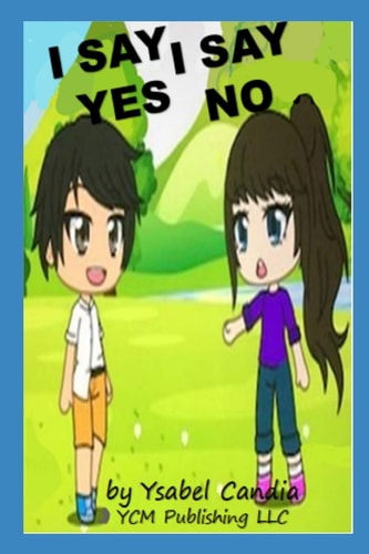 I Say Yes I Say No I Protect My Body I Make Good Decisions for Me and for Everyone. I Have Good Manners So I Am Happy (3-5 Age)