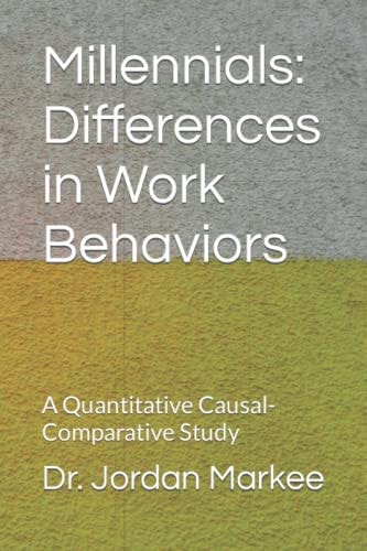 Millennials Differences in Work Behaviors: A Quantitative Causal-Comparative Study