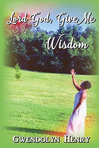 Lord God, Give Me Wisdom