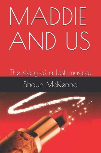 Maddie and Us The Story of a Lost Musical