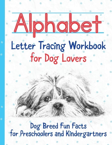 Alphabet Letter Tracing Workbook for Dog Lovers Dog Breed Fun Facts for Preschoolers and Kindergartners