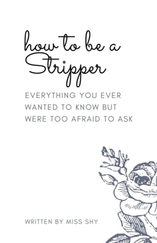 How To Be A Stripper Everything You Ever Wanted To Know But Were Too Afraid To Ask