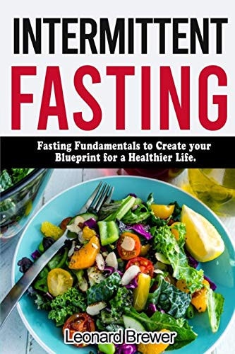 Intermittent Fasting Fasting Fundamentals to Create Your Blueprint for a Healthier Life