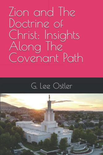 Zion and The Doctrine of Christ Insights Along The Covenant Path