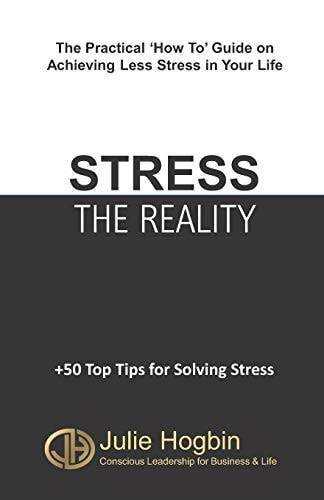 Stress - The Reality The Practical How To Guide on Achieving Less Stress in Your Life?