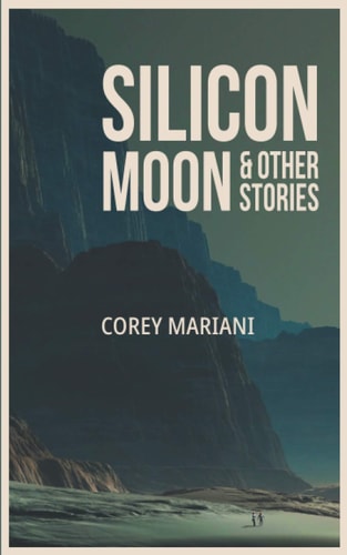 Silicon Moon and Other Stories A Collection of Science Fiction