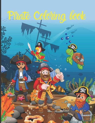Pirate Coloring Book Pirate Theme Colouring Book for Kids, Boys Or Girls TOME 1 -Pirate Drawing Notebook 50 Sketches of PIRATES, SKULLS, TREASURE CHESTS and Other FUN IMAGES to Color and 50 Page Paper for Drawing -