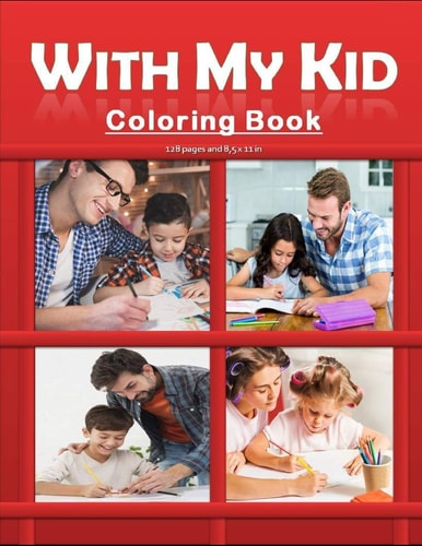 With My Kid Coloring Book Hours of Happiness with My Kid/child Coloring Book. Funny and Amazing Coloring Activity Book with My Kids/children. Perfect Bithrday Gift/present for Parents and Kids.